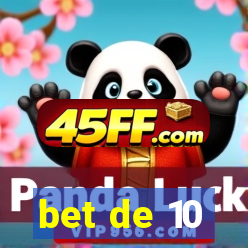 bet de 10